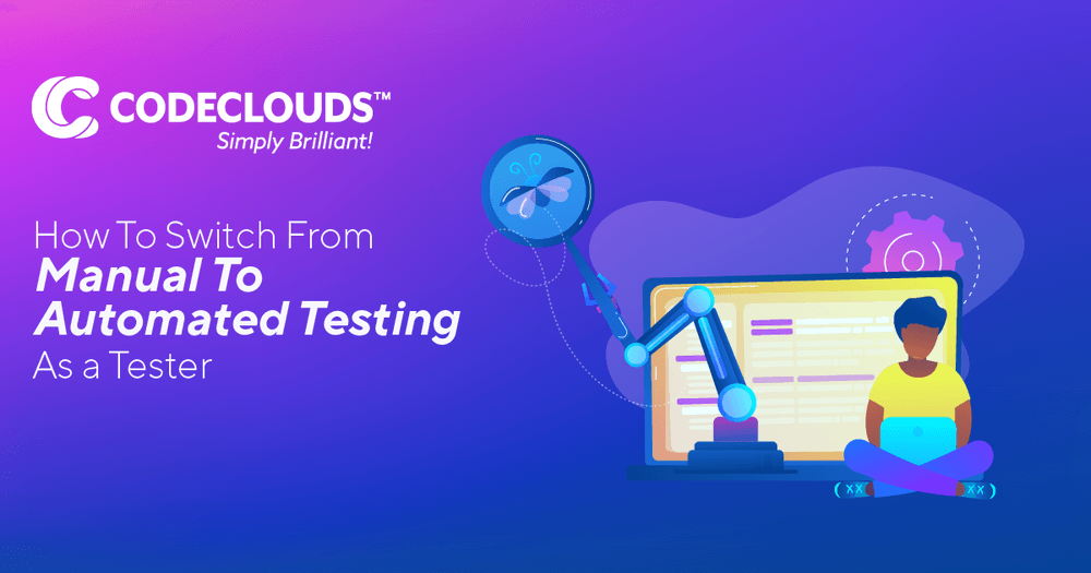 How To Switch From Manual To Automated Testing As a Tester