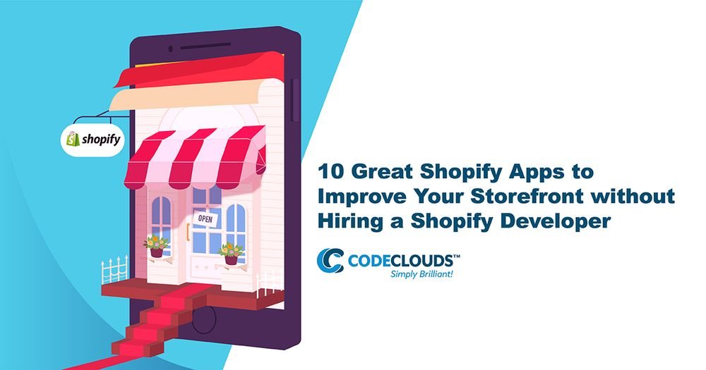10 Great Shopify Apps to Improve Your Storefront without Hiring a Shopify Developer